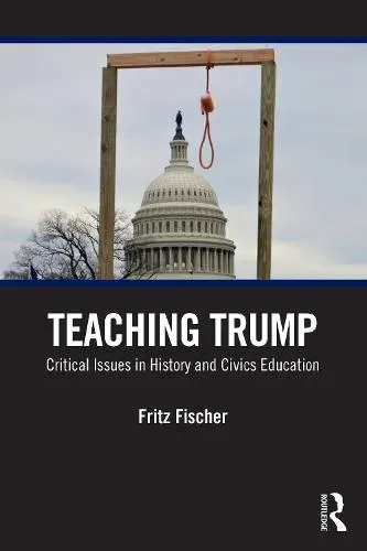 Teaching Trump: Critical Issues in History and Civics Education