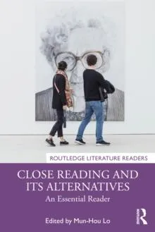 Close Reading and Its Alternatives: An Essential Reader
