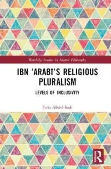 Ibn 'Arabī's Religious Pluralism: Levels of Inclusivity