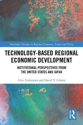 Technology-Based Regional Economic Development: Institutional Perspectives from the United States and Japan