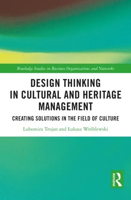 Design Thinking in Cultural and Heritage Management: Creating Solutions in the Field of Culture