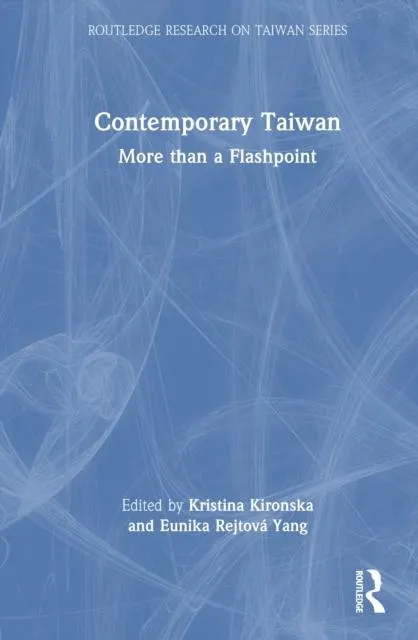 Contemporary Taiwan: More than a Flashpoint
