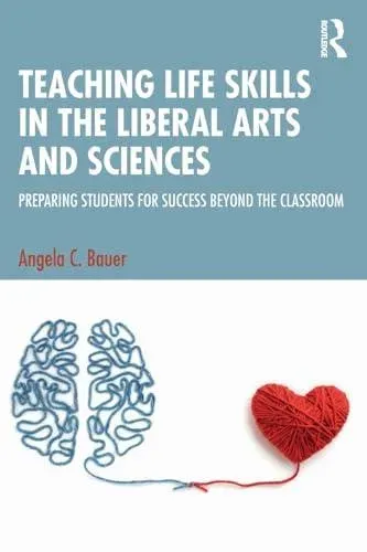 Teaching Life Skills in the Liberal Arts and Sciences: Preparing Students for Success Beyond the Classroom