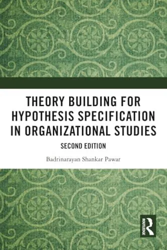 Theory Building for Hypothesis Specification in Organizational Studies