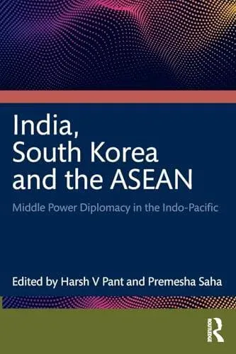 India, South Korea and the ASEAN: Middle Power Diplomacy in the Indo-Pacific