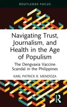 Navigating Trust, Journalism, and Health in the Age of Populism: The Dengvaxia Vaccine Scandal in the Philippines