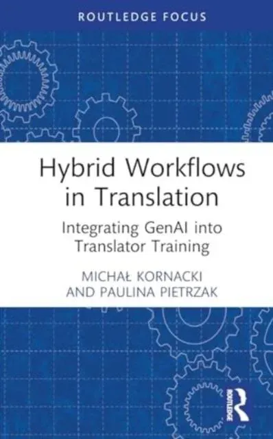 Hybrid Workflows in Translation: Integrating GenAI into Translator Training