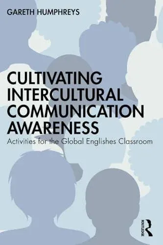Cultivating Intercultural Communication Awareness: Activities for the Global Englishes Classroom