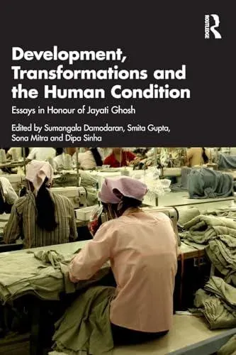 Development, Transformations and the Human Condition: Essays in Honour of Jayati Ghosh