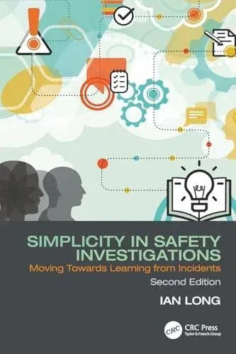 Simplicity in Safety Investigations: Moving Towards Learning from Incidents, Second Edition