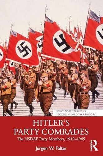 Hitler's Party Comrades: The NSDAP Party Members, 1919-1945