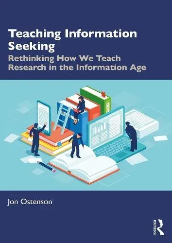 Teaching Information Seeking: Rethinking How We Teach Research in the Information Age