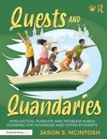 Quests and Quandaries: Intellectual Pursuits and Problem-Based Learning for Advanced and Gifted Students