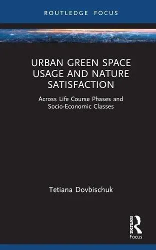 Urban Green Space Usage and Nature Satisfaction: Across Life Course Phases and Socio-Economic Classes