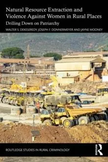Natural Resource Extraction and Violence against Women in Rural Places: Drilling Down on Patriarchy
