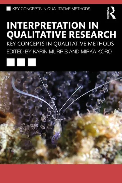 Interpretation in Qualitative Research: Key Concepts in Qualitative Methods