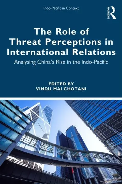 The Role of Threat Perceptions in International Relations: Analysing China's Rise in the Indo-Pacific