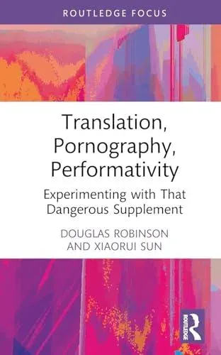 Translation, Pornography, Performativity: Experimenting with That Dangerous Supplement
