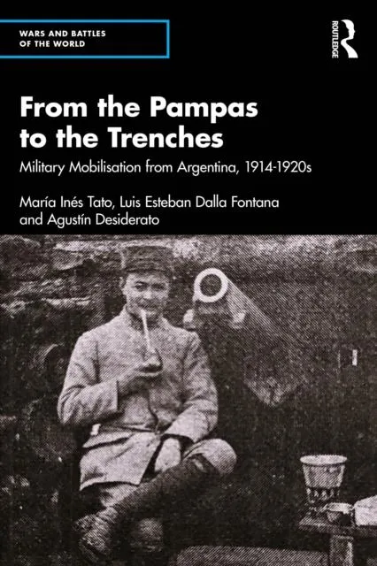 From the Pampas to the Trenches: Military Mobilisation from Argentina, 1914-1920s