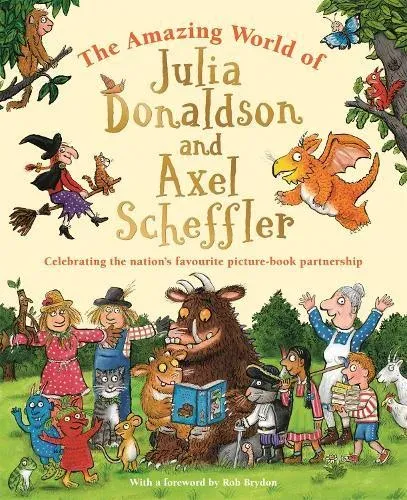 The Amazing World of Julia Donaldson and Axel Scheffler : Celebrating the nation's favourite picture-book partnership