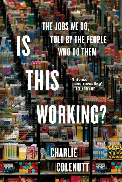 Is This Working? : The Jobs We Do, Told by the People Who Do Them