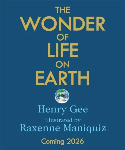 The Wonder of Life on Earth : A beautifully illustrated story of our planet, evolution and you, by the winner of the Royal Society Science Book Prize