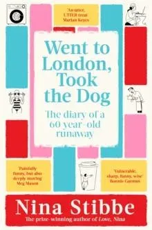 Went to London, Took the Dog : The Diary of a 60-Year-Old Runaway