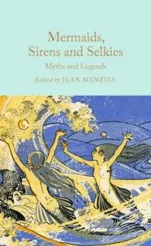 Mermaids, Sirens and Selkies : Myths and Legends