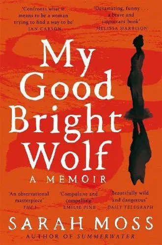 My Good Bright Wolf : A Memoir