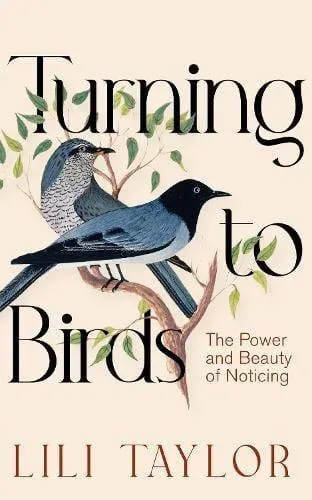 Turning to Birds : The Power and Beauty of Noticing