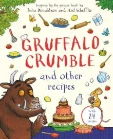 Gruffalo Crumble and Other Recipes : The Gruffalo Cookbook