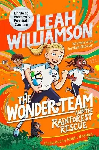 The Wonder Team and the Rainforest Rescue: A Time-Twisting Adventure from the Captain of the Euro-winning Lionesses!