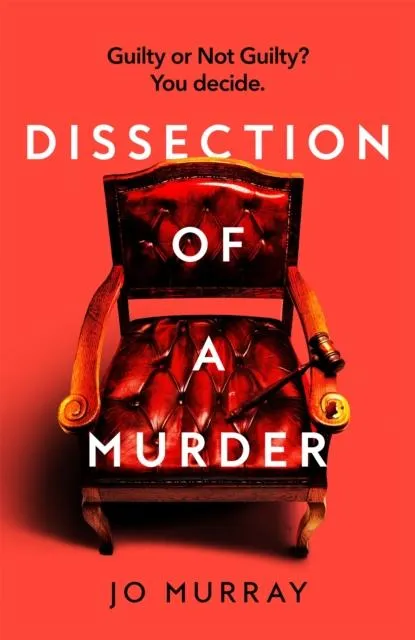 Dissection of a Murder : (Special Limited Edition): The Unmissable And Explosive Courtroom Thriller For Fans Of Blood Orange, Apple Tree Yard And The Silent Patient