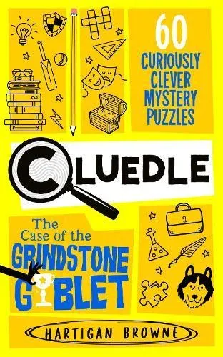 Cluedle - The Case of the Grindstone Goblet : 60 Curiously Clever Mystery Puzzles