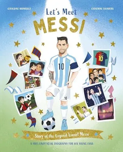 Let's Meet Messi : Story of the Legend Lionel Messi: A 100% Unofficial Biography for His Young Fans
