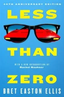 Less Than Zero : the 40th anniversary edition of Bret Easton Ellis' cult classic debut novel