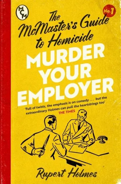 Murder Your Employer: The McMasters Guide to Homicide : THE NEW YORK TIMES BESTSELLER
