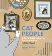 Cat People: A Cat's Guide To Caring For Your Human : 'Simultaneously hilarious, thoughtful, and bizarre'