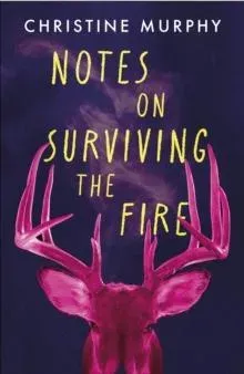 Notes on Surviving the Fire : A razor-sharp, darkly funny literary novel about male violence, a woman's vengeance, and whether killing can ever be justified