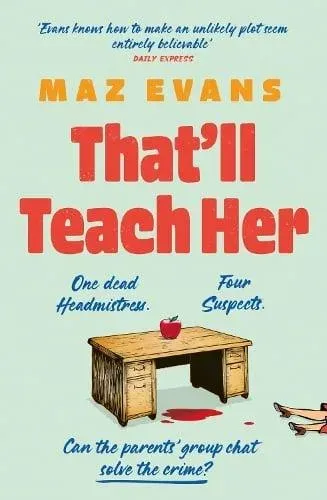 That'll Teach Her : One dead headmistress. Four suspects. Only the parents' chat group can solve the crime...