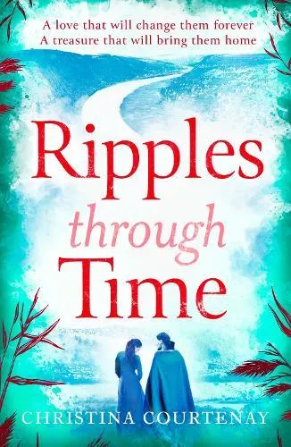 Ripples Through Time : The gripping and sweepingly romantic new dual-time novel from the author of ECHOES OF THE RUNES