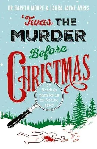 'Twas the Murder Before Christmas : Over 70 Fiendish, Fun and Festive Puzzles
