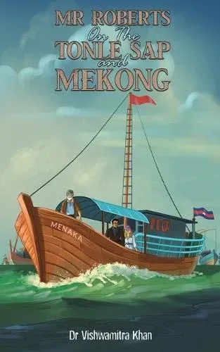 Mr Roberts On The Tonle Sap and Mekong