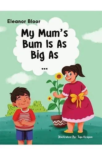 My Mum's Bum Is As Big As...
