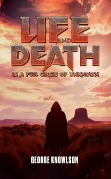 Life and Death Is a Full Circle of Unknown
