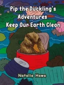 Pip the Duckling's Adventures: Keep Our Earth Clean