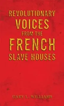 Revolutionary Voices from the French Slave Houses