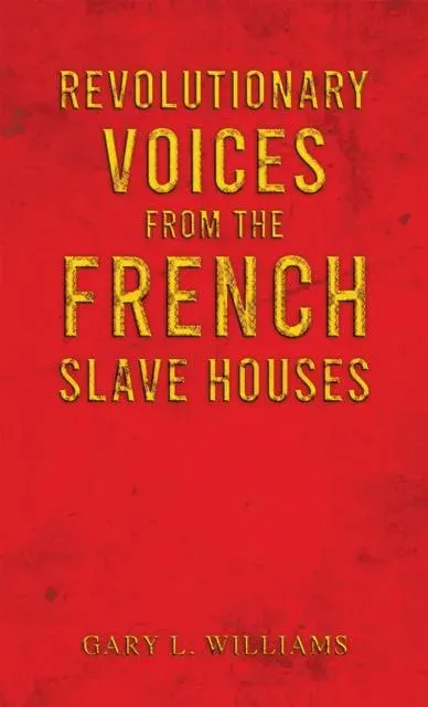 Revolutionary Voices from the French Slave Houses
