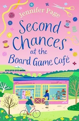 Second Chances at the Board Game Cafe : A cosy romance with a board game twist, perfect for fans of small-town settings