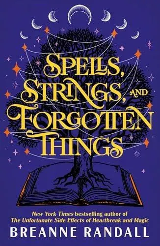 Spells, Strings, and Forgotten Things : A witchy, modern day Pride and Prejudice meets Charmed from New York Times bestselling author